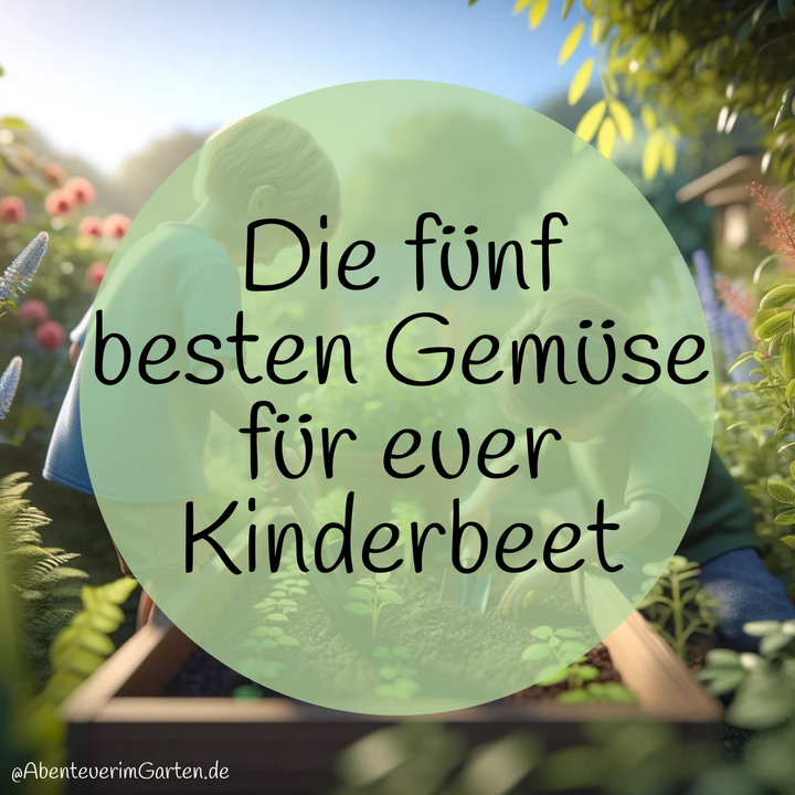 Die fünf besten Gemüse für euer Kinderbeet